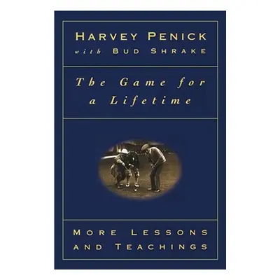 "The Game for a Lifetime: More Lessons and Teachings" - "" ("Penick Harvey")(Paperback)