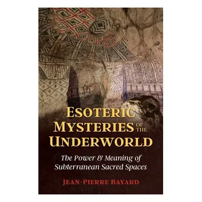 "Esoteric Mysteries of the Underworld: The Power and Meaning of Subterranean Sacred Spaces" - ""