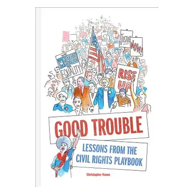 "Good Trouble: Lessons from the Civil Rights Playbook" - "" ("Noxon Christopher")(Pevná vazba)