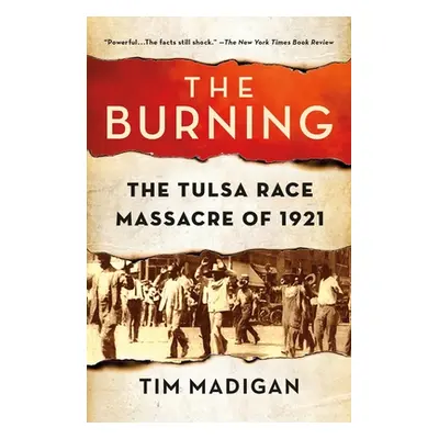 "The Burning: The Tulsa Race Massacre of 1921" - "" ("Madigan Tim")(Paperback)