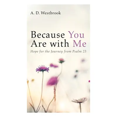 "Because You Are with Me" - "" ("Westbrook A. D.")(Pevná vazba)