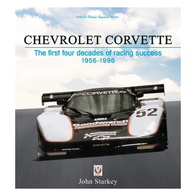 "Chevrolet Corvette: The First Four Decades of Racing Success, 1956-1996" - "" ("Starkey John")(