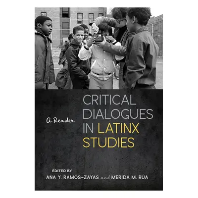 "Critical Dialogues in Latinx Studies: A Reader" - "" ("Ramos-Zayas Ana Y.")(Paperback)