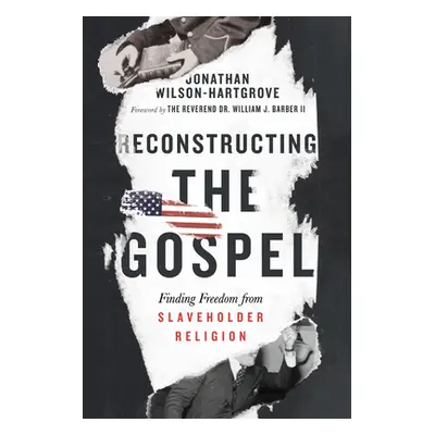 "Reconstructing the Gospel: Finding Freedom from Slaveholder Religion" - "" ("Wilson-Hartgrove J