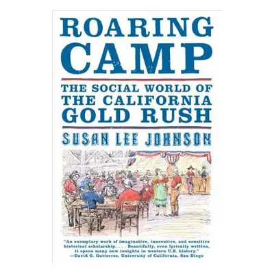 "Roaring Camp: The Social World of the California Gold Rush" - "" ("Johnson Susan Lee")(Paperbac