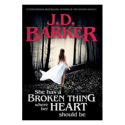 "She Has A Broken Thing Where Her Heart Should Be" - "" ("Barker J. D.")(Pevná vazba)