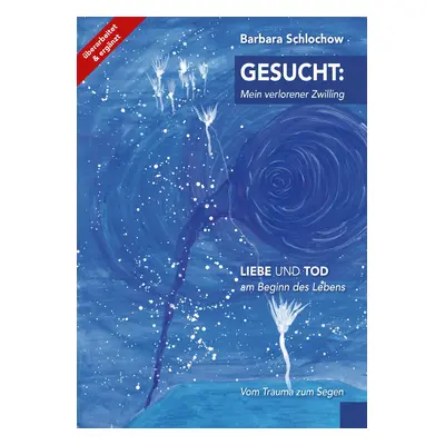 "Gesucht: mein verlorener Zwilling: Liebe und Tod am Beginn des Lebens - Vom Trauma zum Segen" -