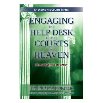 "Engaging the Help Desk of the Courts of Heaven" - "" ("Horner Ron M.")(Paperback)