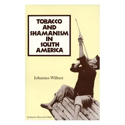 "Tobacco and Shamanism in South America" - "" ("Wilbert Johannes")(Paperback)