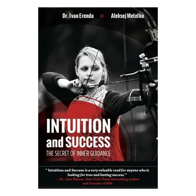 "Intuition and Success: The Secret of Inner Guidance: How successful people use their sixth sens