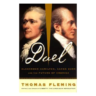 "Duel: Alexander Hamilton, Aaron Burr, and the Future of America" - "" ("Fleming Thomas")(Paperb