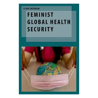 "Feminist Global Health Security" - "" ("Wenham Clare")(Pevná vazba)