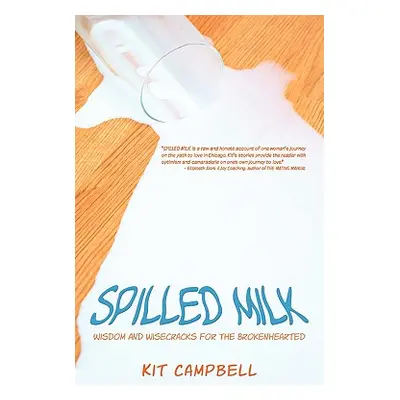 "Spilled Milk: Wisdom And Wisecracks For The Brokenhearted" - "" ("Campbell Kit")(Paperback)