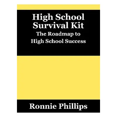 "Survival Kit for High School Students: Practical Approaches to High School Success" - "" ("Phil