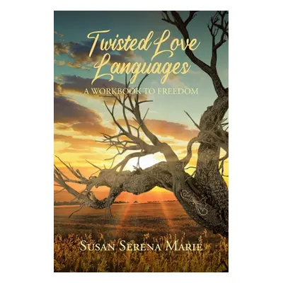 "Twisted Love Languages: A Workbook to Freedom" - "" ("Marie Susan Serena")(Paperback)