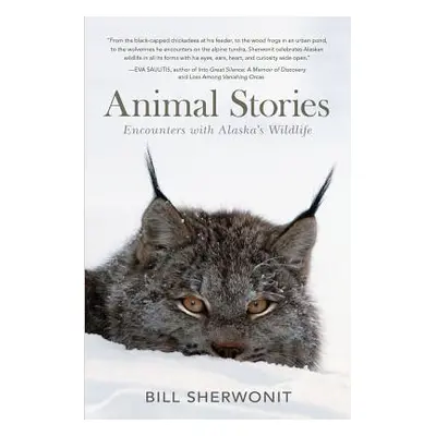 "Animal Stories: Encounters with Alaska's Wildlife" - "" ("Sherwonit Bill")(Paperback)