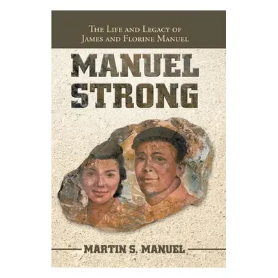 "Manuel Strong: The Life and Legacy of James and Florine Manuel" - "" ("Manuel Martin S.")(Pevná