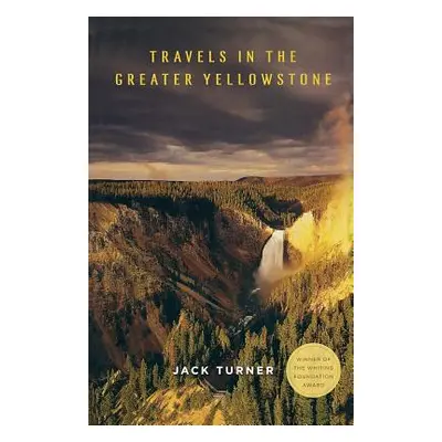 "Travels in the Greater Yellowstone" - "" ("Turner Jack")(Paperback)