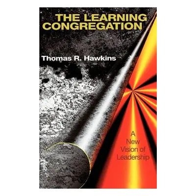 "The Learning Congregation: A New Vision of Leadership" - "" ("Hawkins Thomas")(Paperback)