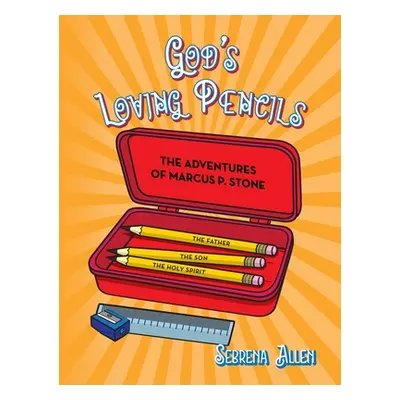 "God's Loving Pencils: The Adventures of Marcus P. Stone" - "" ("Allen Sebrena")(Pevná vazba)