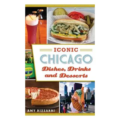 "Iconic Chicago Dishes, Drinks and Desserts" - "" ("Bizzarri Amy")(Pevná vazba)