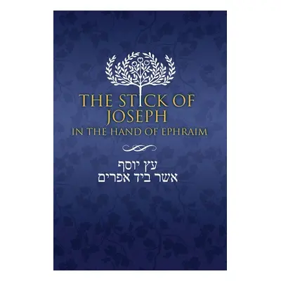 "The Stick of Joseph in the Hand of Ephraim" - "" ("Ben Yosef Yosef")(Paperback)