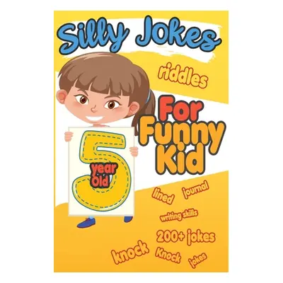 "Silly Jokes For 5 Year Old Funny Kid: 200+ Hilarious jokes, Riddles and knock knock jokes to im