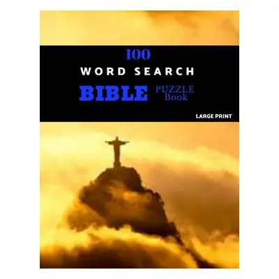 "100 Word Search Bible Puzzle Book Large Print: Brain Challenging Bible Puzzles For Hours Of Fun