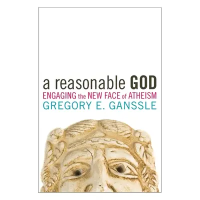 "A Reasonable God: Engaging the New Face of Atheism" - "" ("Ganssle Gregory E.")(Pevná vazba)