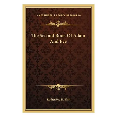 "The Second Book Of Adam And Eve" - "" ("Platt Rutherford H.")(Pevná vazba)