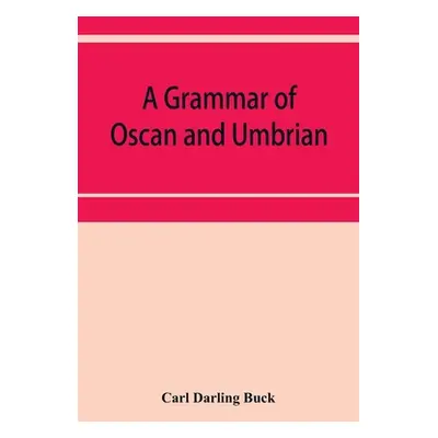 "A grammar of Oscan and Umbrian, with a collection of inscriptions and a glossary" - "" ("Darlin