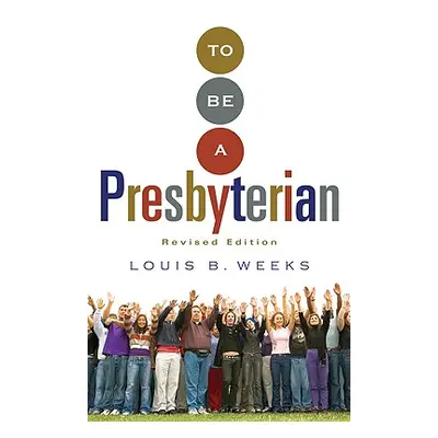 "To Be a Presbyterian, Revised Edition (Revised)" - "" ("Weeks Louis")(Paperback)