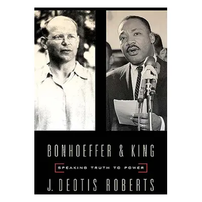 "Bonhoeffer and King: Speaking Truth to Power" - "" ("Roberts J. Deotis")(Paperback)