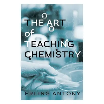 "The Art of Teaching Chemistry" - "" ("Antony Erling")(Paperback)