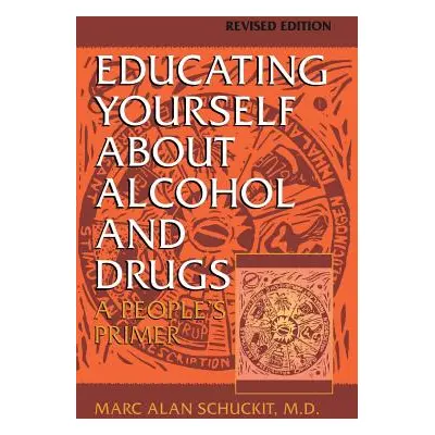 "Educating Yourself about Alcohol and Drugs: A People's Primer, Revised Edition" - "" ("Schuckit