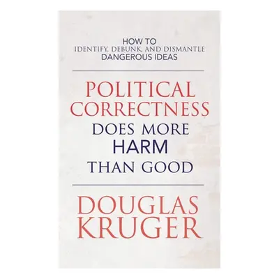 "Political Correctness Does More Harm Than Good" - "" ("Kruger Douglas")(Pevná vazba)