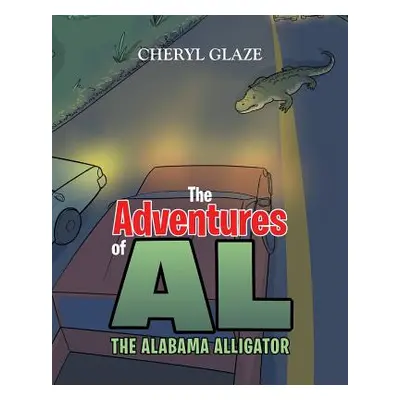 "The Adventures of AL" The Alabama Alligator"" - "" ("Glaze Cheryl")(Paperback)