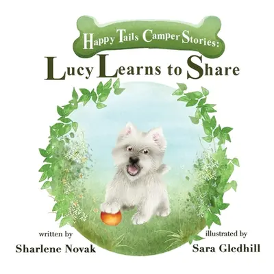 "Happy Tails Camper Stories: Lucy Learns to Share" - "" ("Novak Sharlene")(Paperback)