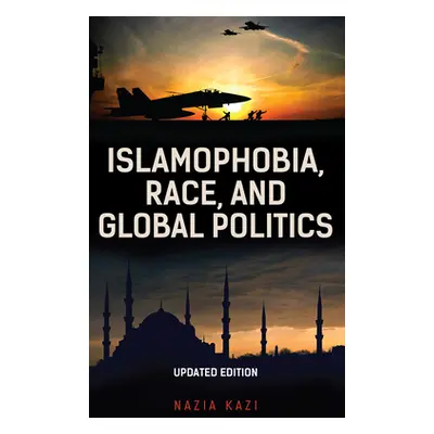 "Islamophobia, Race, and Global Politics, Updated Edition" - "" ("Kazi Nazia")(Pevná vazba)