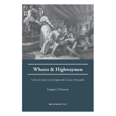 "Whores and Highwaymen: Crime and Justice in the Eighteenth-Century Metropolis" - "" ("Dunston G