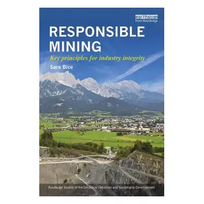 "Responsible Mining: Key Principles for Industry Integrity" - "" ("Bice Sara")(Paperback)