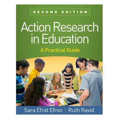 "Action Research in Education, Second Edition: A Practical Guide" - "" ("Efron Sara Efrat")(Pevn