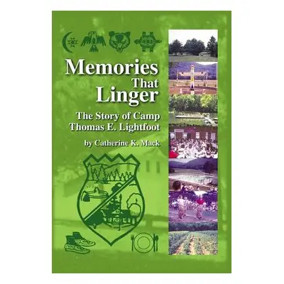 "Memories That Linger: The Story of Camp Thomas E. Lightfoot" - "" ("Mack Catherine K.")(Pevná v