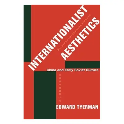 "Internationalist Aesthetics: China and Early Soviet Culture" - "" ("Tyerman Edward")(Paperback)