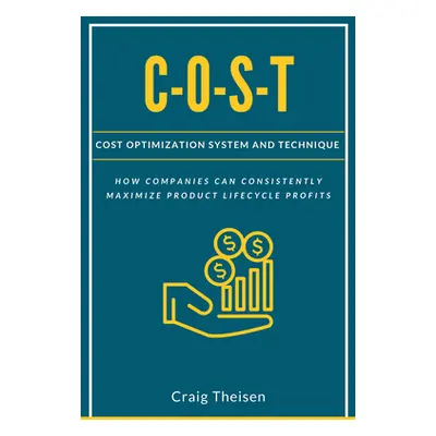 "C-O-S-T: Cost Optimization System and Technique" - "" ("Theisen Craig")(Paperback)