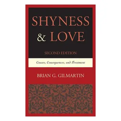 "Shyness & Love: Causes, Consequences, and Treatment, 2nd Edition" - "" ("Gilmartin Brian G.")(P