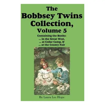 "The Bobbsey Twins Collection, Volume 5: in the Great West; at Cedar Camp; at the County Fair" -