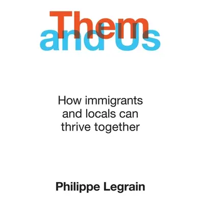 "Them and Us: How Immigrants and Locals Can Thrive Together" - "" ("Legrain Philippe")(Paperback