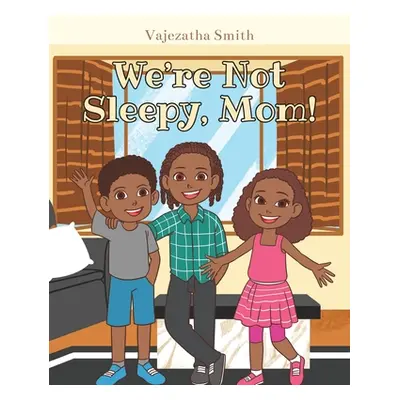 "We're Not Sleepy, Mom!" - "" ("Smith Vajezatha")(Paperback)