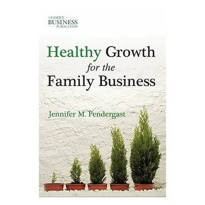 "Healthy Growth for the Family Business" - "" ("Pendergast J.")(Pevná vazba)